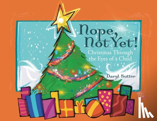 Sutter, Daryl - Nope, Not Yet!: Christmas Through the Eyes of a Child