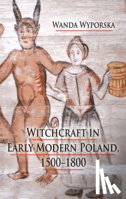 Wyporska, W. - Witchcraft in Early Modern Poland, 1500-1800