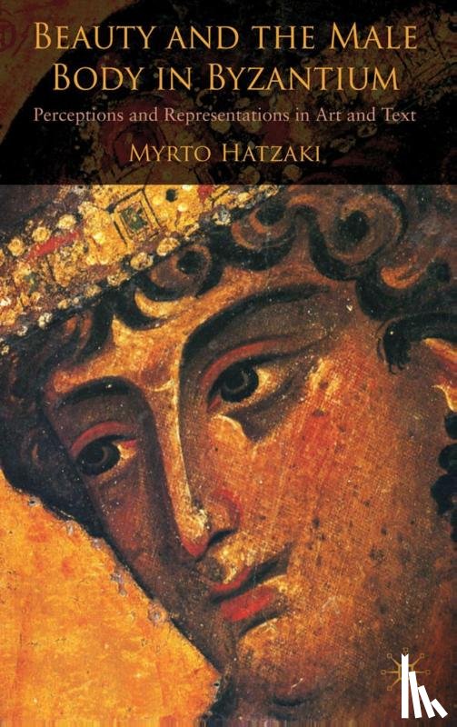 Hatzaki, M. - Beauty and the Male Body in Byzantium