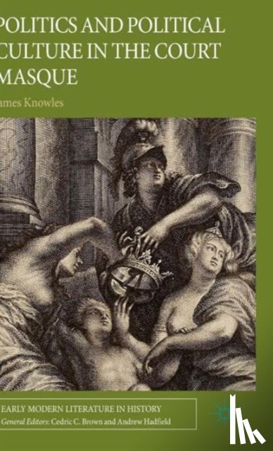 Knowles, J. - Politics and Political Culture in the Court Masque