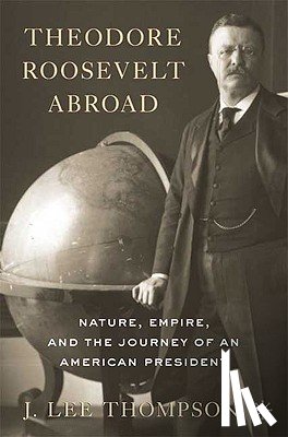J. Lee Thompson - Theodore Roosevelt Abroad