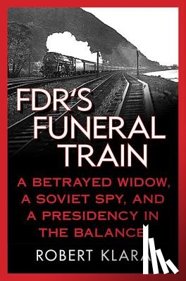 Klara, Robert - FDR's Funeral Train
