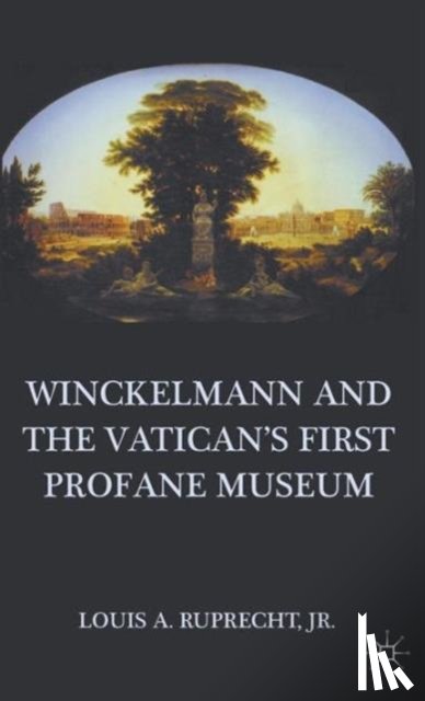 Ruprecht, L. - Winckelmann and the Vatican's First Profane Museum