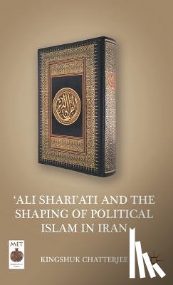 Chatterjee, K. - 'Ali Shari'ati and the Shaping of Political Islam in Iran