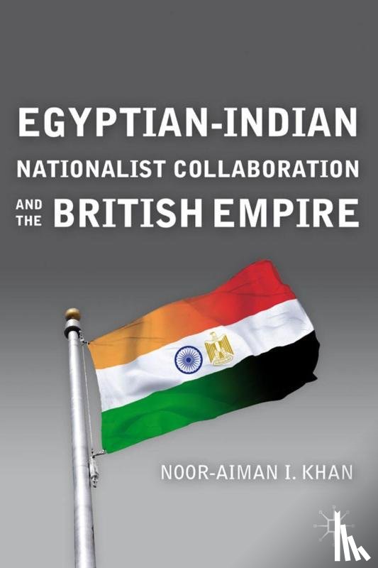 Khan, N. - Egyptian-Indian Nationalist Collaboration and the British Empire