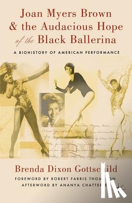 Gottschild, Brenda Dixon - Joan Myers Brown and the Audacious Hope of the Black Ballerina