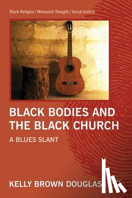 Douglas, Kelly Brown - Black Bodies and the Black Church