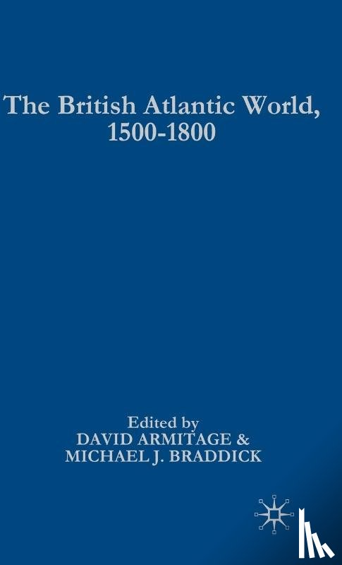 Armitage, David, Braddick, Michael - The British Atlantic World, 1500-1800