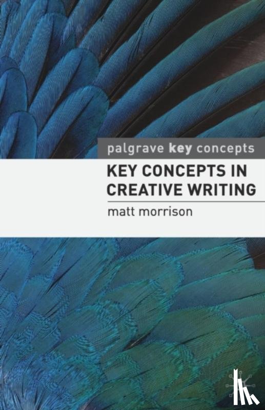 Morrison, Matt - Key Concepts in Creative Writing