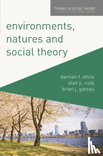 White, Damian (USA), Rudy, Alan (Central Michigan University, Mount Pleasant, USA), Gareau, Brian (USA) - Environments, Natures and Social Theory