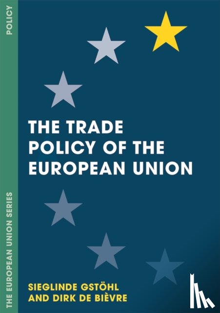 Gstohl, Sieglinde (College of Europe Department of European International Rel, Bievre, Dirk De (Universiteit Antwerpen Department of Political and Social Scien - The Trade Policy of the European Union
