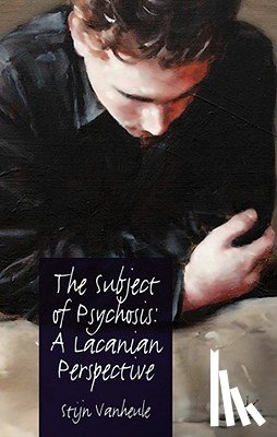 Vanheule, S. - The Subject of Psychosis: A Lacanian Perspective