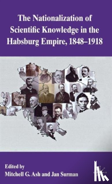  - The Nationalization of Scientific Knowledge in the Habsburg Empire, 1848-1918