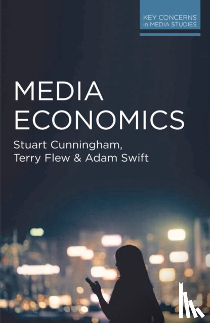 Cunningham, Stuart, Flew, Terry, Swift, Adam - Media Economics