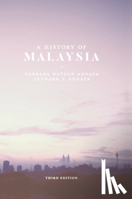 Andaya, Barbara Watson, Andaya, Leonard Y. - A History of Malaysia