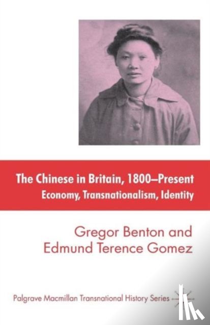 Benton, G., Gomez, E. - The Chinese in Britain, 1800-Present