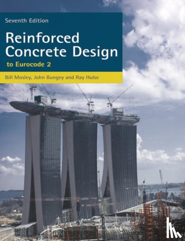Mosley, Bill, Hulse, Ray (Formerly at School of Science and the Environment, Bungey, John (University of Liverpool - Reinforced Concrete Design
