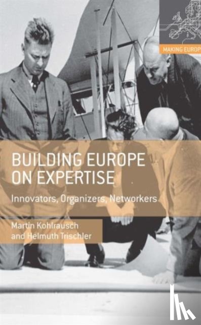 Kohlrausch, Martin, Trischler, Helmuth - Building Europe on Expertise