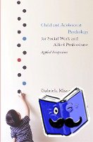 Misca, Gabriela (University of Worcester Department of Psychology, Worcester), Unwin, Peter (University of Worcester School of Nursing, Midwifery and Pre-Hos, Worcester, UK) - Child and Adolescent Psychology for Social Work and Allied Professions