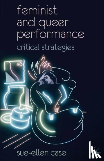 Case, Sue-Ellen - Feminist and Queer Performance