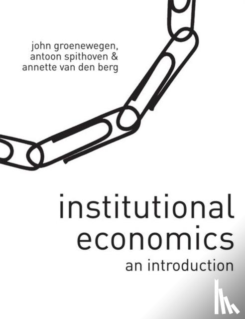 Groenewegen, John, Spithoven, Antoon, Van den Berg, Annette - Institutional Economics