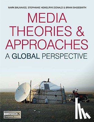 Balnaves, Mark, Donald, Stephanie Hemelryk, Shoesmith, Brian - Media Theories and Approaches