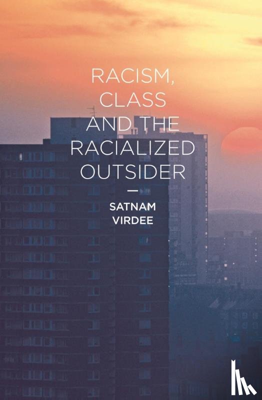 Virdee, Satnam - Racism, Class and the Racialized Outsider