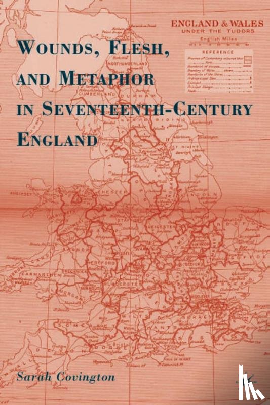 Covington, S. - Wounds, Flesh, and Metaphor in Seventeenth-Century England