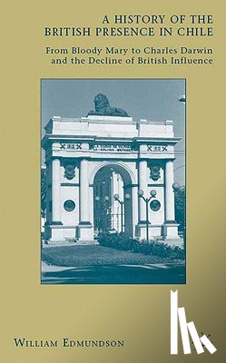Edmundson, W. - A History of the British Presence in Chile