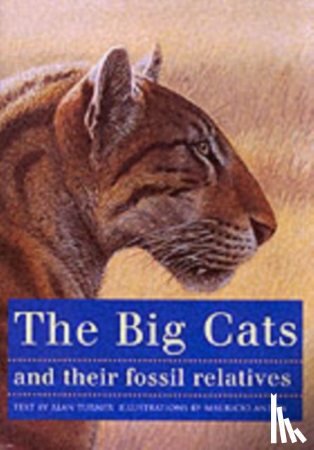Anton, Mauricio, Turner, Alan - The Big Cats and Their Fossil Relatives