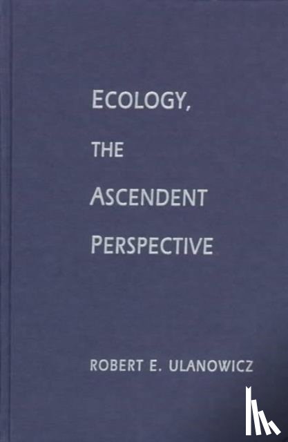 Ulanowicz, Robert - Ecology, the Ascendent Perspective