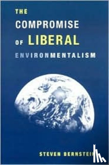 Bernstein, Steven - The Compromise of Liberal Environmentalism