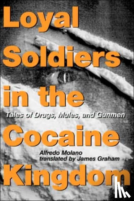 Molano, Alfred - Loyal Soldiers in the Cocaine Kingdom