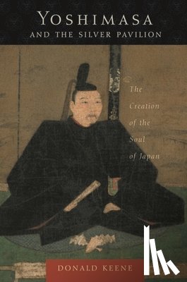 Keene, Donald - Yoshimasa and the Silver Pavilion