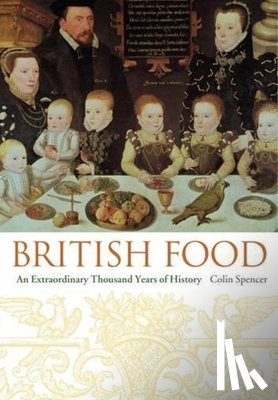 Spencer, Colin - British Food: An Extraordinary Thousand Years of History