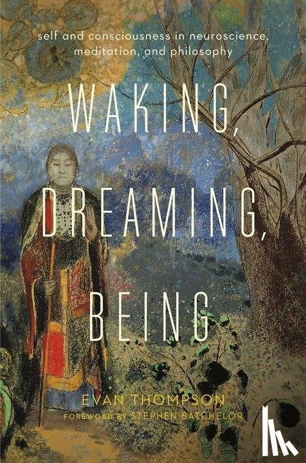 Thompson, Evan (University of British Columbia) - Waking, Dreaming, Being