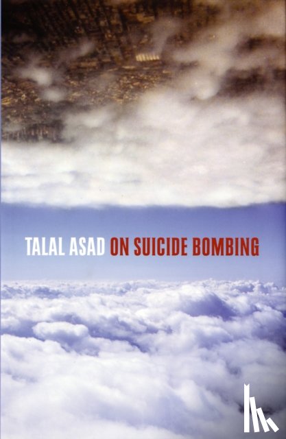 Asad, Talal (Ph.D. Program in Anthropology) - On Suicide Bombing