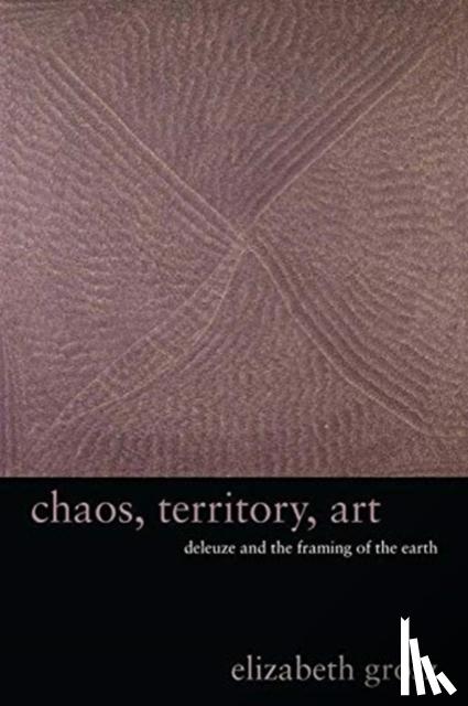 Grosz, Elizabeth - Chaos, Territory, Art - Deleuze and the Framing of the Earth