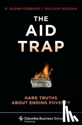 Hubbard, R. Glenn (Columbia Business School), Duggan, William (Columbia University) - The Aid Trap