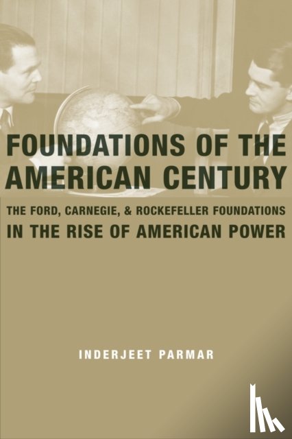 Parmar, Inderjeet - Foundations of the American Century