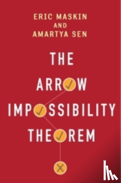 Maskin, Eric (A.O. Hirschman Professor of Social Science, Sen, Amartya - The Arrow Impossibility Theorem