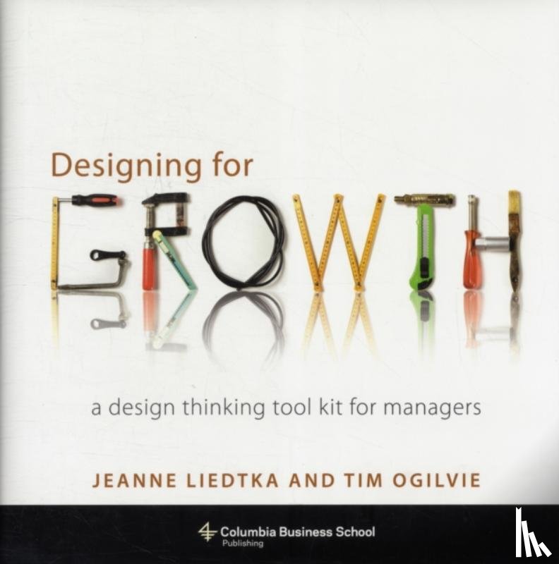 Liedtka, Jeanne, Ogilvie, Tim (Peer Insight) - Designing for Growth