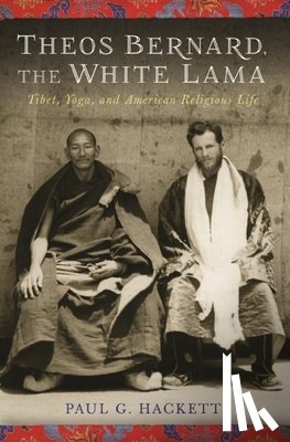 Hackett, Paul (Columbia) - Theos Bernard, the White Lama