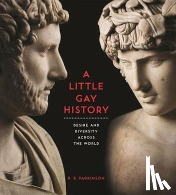 Parkinson, R. - A Little Gay History: Desire and Diversity Across the World