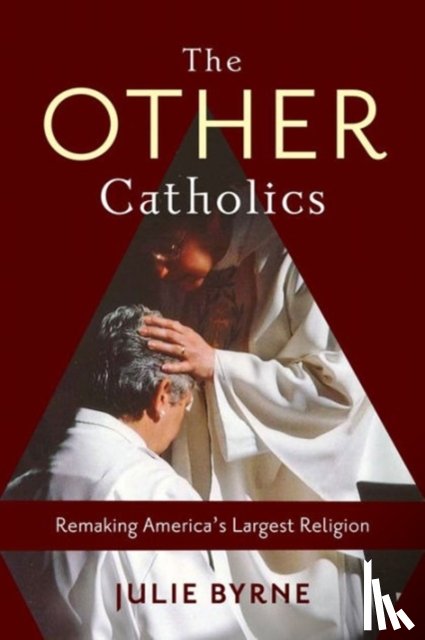 Byrne, Julie (Msgr. Thomas J. Hartman Chair for Catholic Studies) - The Other Catholics