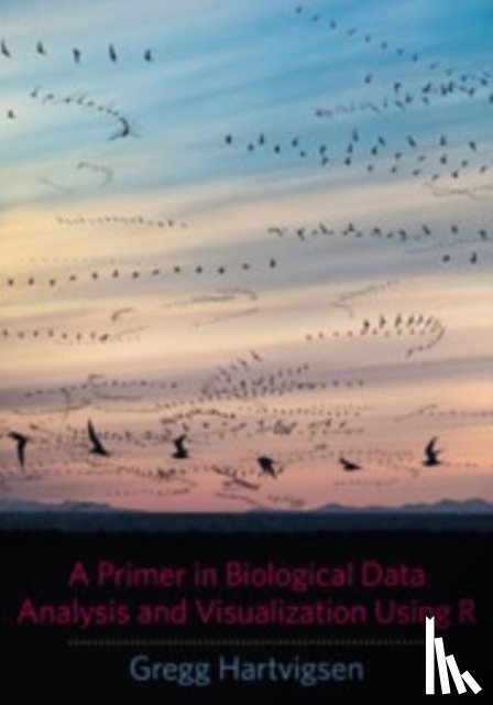 Hartvigsen, Gregg (SUNY Geneseo) - A Primer in Biological Data Analysis and Visualization Using R