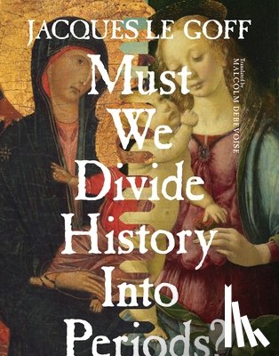 Le Goff, Jacques - Must We Divide History Into Periods?