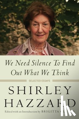 Hazzard, Shirley - We Need Silence to Find Out What We Think