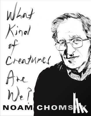 Chomsky, Noam - What Kind of Creatures Are We?