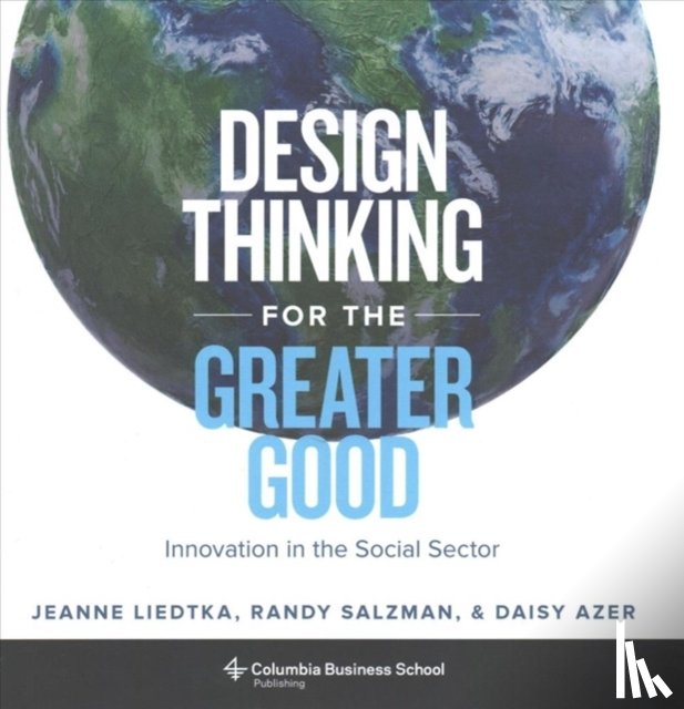 Liedtka, Jeanne, Salzman, Randy, Azer, Daisy - Design Thinking for the Greater Good